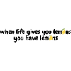 when life gives you lemons