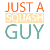 Squash Just A Squash Guy