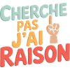 Cherche pas, j'ai raison