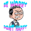 Be worry dont happy