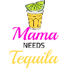 Mama needs Tequila