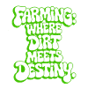 FARMING: WHERE DIRT MEETS DESTINY