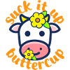Suck it up Buttercup