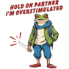 Hold On Partner I'm Overstimulated