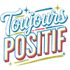 Toujours positif