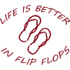 LIFE IS BETTER IN FLIP FLOPS