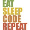 Eat, Sleep, Code, Repeat