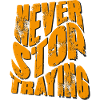 Never stop traying