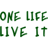 One life Live It