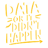 Data Or It Didn't Happen Data Analyst Data