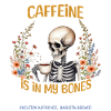 Caffeine is in my bones