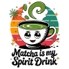 Matcha Is My Spirit Drink