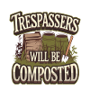 Trespassers Will Be Composted