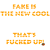 FAKE IS THE NEW COOL