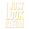 I Just Look Illegal