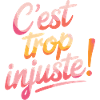 C'est trop injuste