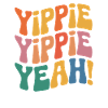 Yippie Yippie yes
