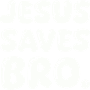 Jesus Saves Bro