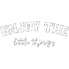 enjoy the little things