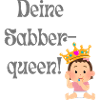 Deine Sabberqueen