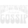 Don't get me wrong, I'm here for the gossip