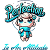 "Perfection Is An Attitude"