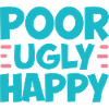 Poor Ugly Happy 2