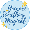 Magical motif with "You are Something Magical"