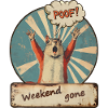 POOF! Weekend gone