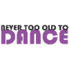 never too old to dance