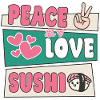 Sushi Lover Peace Love Sushi