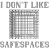I don t like safespaces