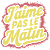 J'aime pas le matin