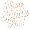 Ne me spoile pas