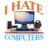 I Hate Computers 2