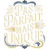 Pas parfait mais unique