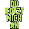 Du Kotzt Mich An