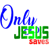 ONLY JESUS SAVES