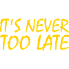 Its never too late