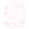 You Can Not Handle Me
