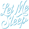 Let me sleep