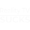 Reality TV Sucks