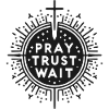 Pray Trust Wait