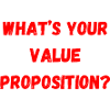 What's Your Value Proposition?