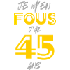 Je m'en fous j'ai 45 ans