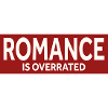 ROMANCE IS OVERRATED