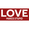 LOVE MAKES STUPID