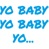 YO BABY YO BABY YO