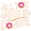 All you need is donuts