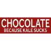 CHOCOLATE - BECAUSE KALE SUCKS